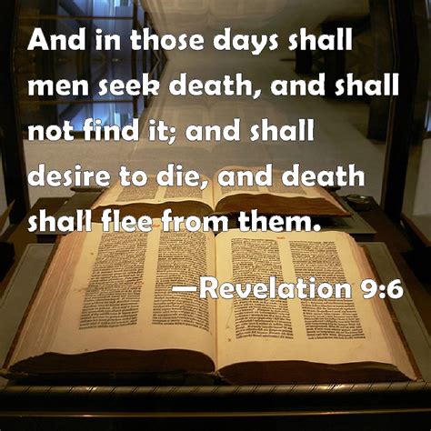 Revelation 9:6 And in those days shall men seek death, and shall not ...