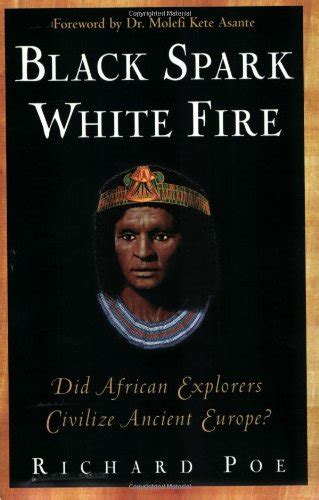 Black Spark, White Fire: Did African Explorers Civilize Ancient Europe? by Poe, Richard: Good ...