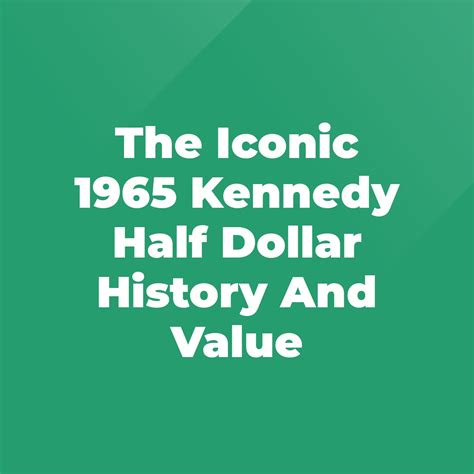 The Iconic 1965 Kennedy Half Dollar History And Value - Stratford ...