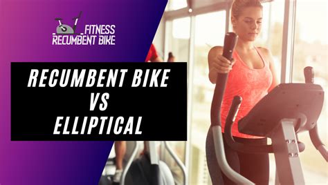 Recumbent Bike vs Elliptical | Contrast, Benefits & Buying Guide