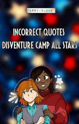 ⭐; Incorrect Quotes || Disventure Camp: All Stars - ⭐; 09 - Wattpad