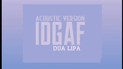 Dua lipa_ IDGAF(acoustic version)_lyrics - YouTube