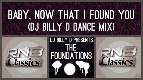 The Foundations - Baby, Now That I Found You (DJ Billy D Dance Mix) - YouTube