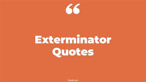 70 Useful Exterminator Quotes (exterminate all the brutes)