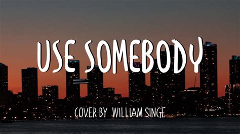 Use Somebody - William Singe Cover (Lyrics) - YouTube