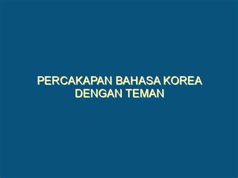 Percakapan Bahasa Korea Dengan Teman - KBKI