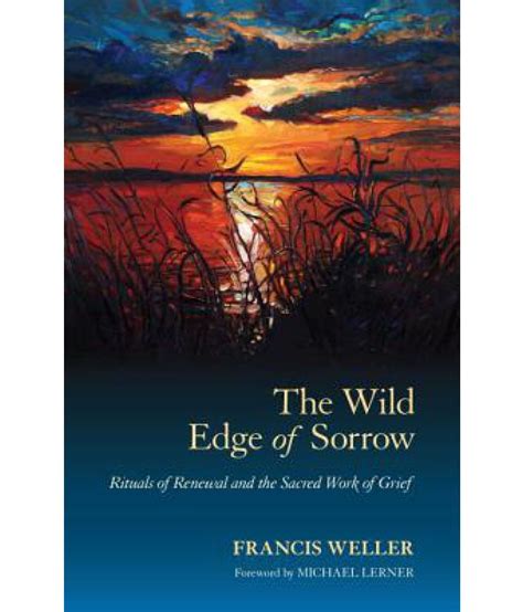 The Wild Edge of Sorrow: Rituals of Renewal and the Sacred Work of Grief - Grabfly- Best Online ...