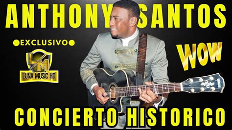 ANTHONY SANTOS CONCIERTO HISTORICO EN SANTIAGO - YouTube