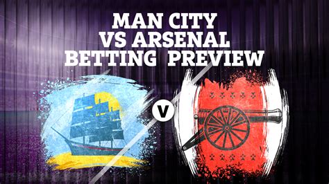 Man City vs Arsenal betting preview: Tips, predictions, enhanced odds ...