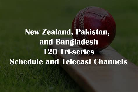 New Zealand, Pakistan, Bangladesh T20 Tri-series Schedule And Telecast Channels 2022