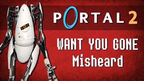 WANT YOU GONE - Portal 2 - Misheard Lyrics Song - YouTube