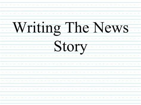 Writing The News Story Ppt by Melissa Duran - Issuu