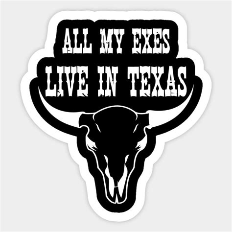 All My Exes Live In Texas - All My Exes Live In Texas - Sticker | TeePublic