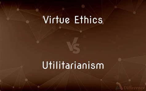 Virtue Ethics vs. Utilitarianism — What’s the Difference?