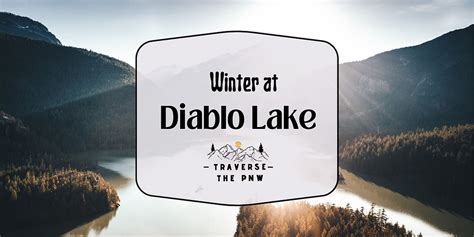 Diablo Lake in Winter: A Magical Experience in the North Cascades