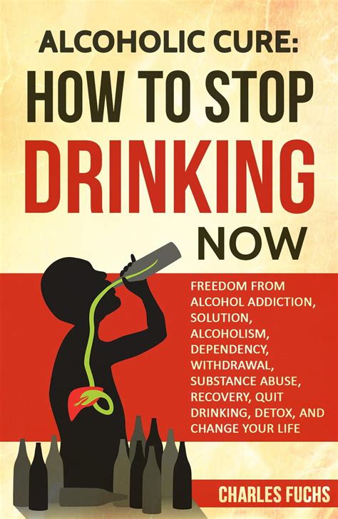 Alcoholic Cure: How to Stop Drinking Now: Freedom From Alcohol Addiction, Solution, Alcoholism ...