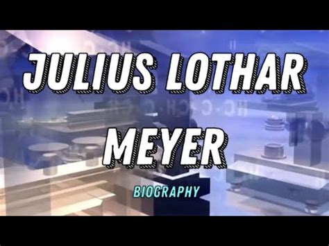 Julius Lothar Meyer: biography and contributions to science - science ...