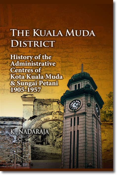 The Kuala Muda District : History of the Administrative Centres of Kota ...