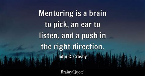 John C. Crosby - Mentoring is a brain to pick, an ear to...