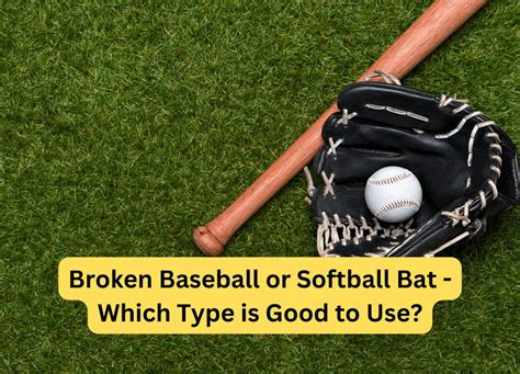 Broken Baseball Or Softball Bat - Which Type Is Good To Use?