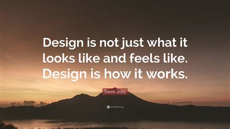 Steve Jobs Quote: “Design is not just what it looks like and feels like ...