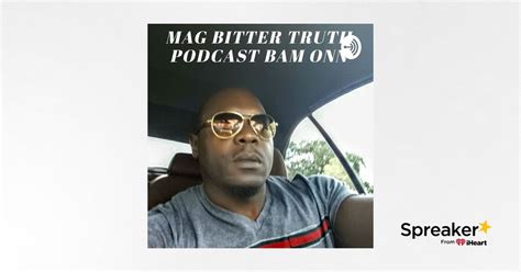 THE MAG BITTER TRUTH FIRST PODCAST