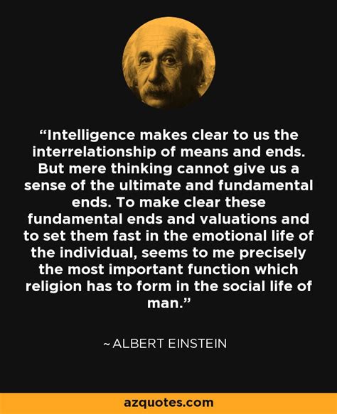 Albert Einstein quote: Intelligence makes clear to us the ...