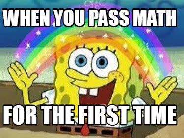 Meme Creator - Funny When you pass math for the first time Meme ...