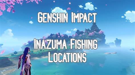 Exploring the Best Fishing Spots in Inazuma