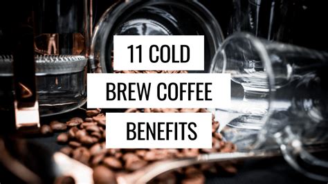 Cold Brew Coffee Benefits - 11 Fantastic Benefits - DripBeans