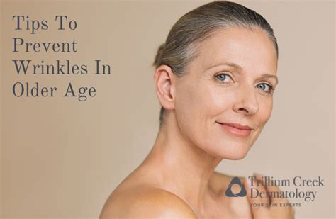 Tips To Prevent Wrinkles In Older Age - Trillium Creek Dermatology