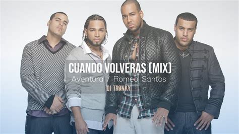 Romeo Santos/Aventura - Cuando Volveras (DJ Tronky MIX 2022) - YouTube ...