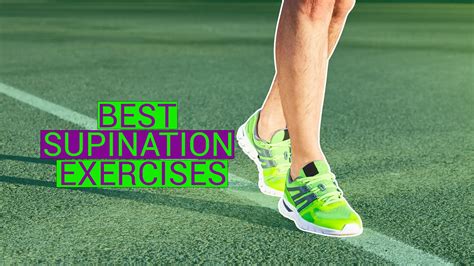 5 Definitive Supination Exercises To Improve Foot Position