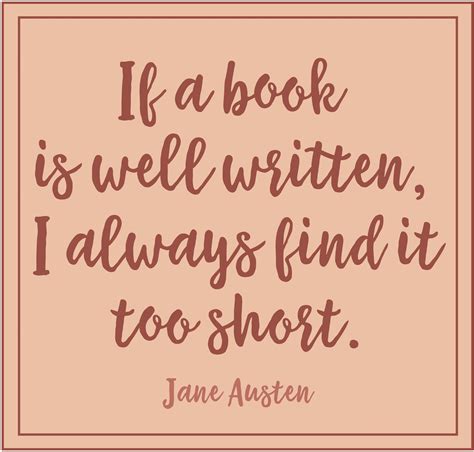 If a book is well written, I always find it too short. Reading quote from Jane Austen. | Reading ...