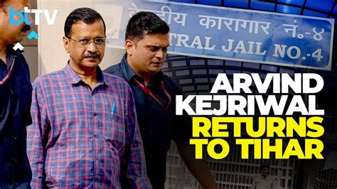 Arvind Kejriwal Returns to Tihar Jail After 21 Days on Bail Amid ...