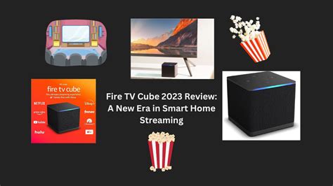 Fire TV Cube 2023 Review: A New Era in Smart Home Streaming