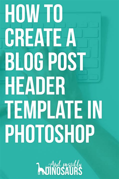 How to Create a Blog Post Header Template in Photoshop – And Possibly Dinosaurs