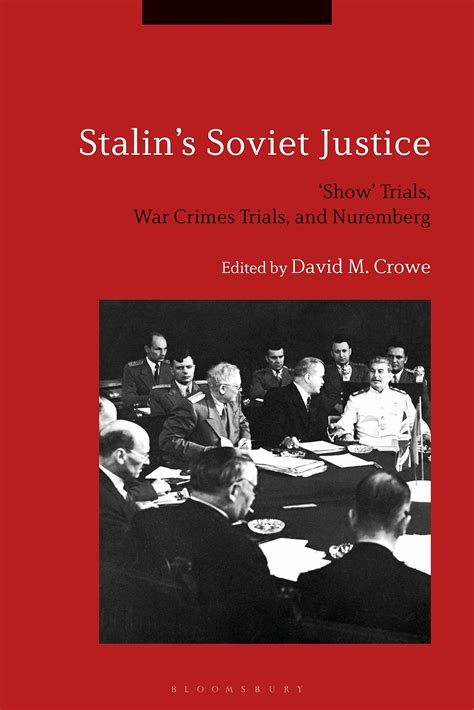 Stalin’s Soviet Justice: “Show” Trials, War Crimes Trials, and Nuremberg, edited by David M ...