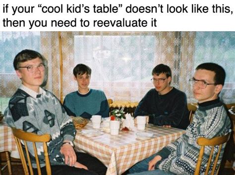 Cool Kids Table : r/memes