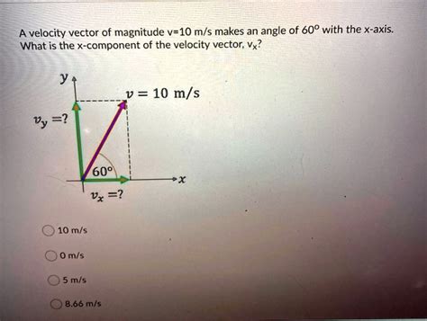 SOLVED: A velocity vector of magnitude v=10 m/s makes an angle of 608 with the X-axis What is ...