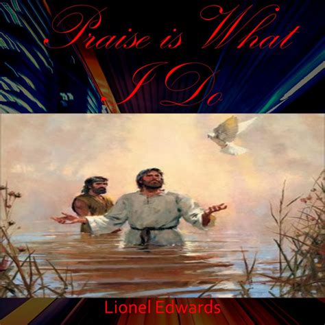 Praise is what i do - Album by Lionel Edwards | Spotify