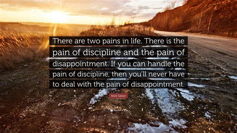 Nick Saban Quote: “There are two pains in life. There is the pain of ...