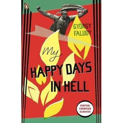 My Happy Days in Hell by György Faludy — Reviews, Discussion, Bookclubs ...