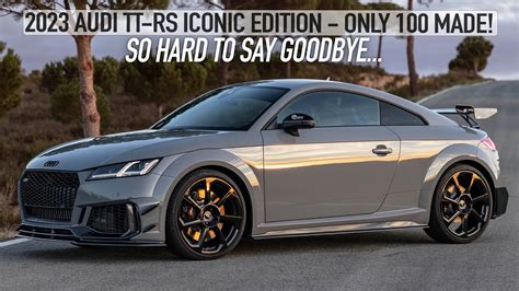 ONLY 100 MADE! 2023 AUDI TT-RS ICONIC EDITION - SO HARD TO SAY GOODBYE ...