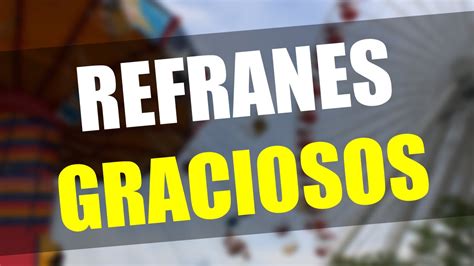 Refranes graciosos y su significado - BUENÍSIMOS! - YouTube