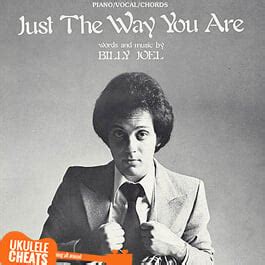 Billy Joel - Just The Way You Are Ukulele Chords - Ukulele Cheats