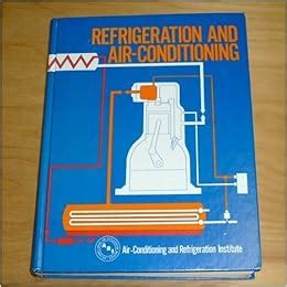 Refrigeration and Air Conditioning: Air Conditioning and Refrigeration Institute: 9780137701643 ...