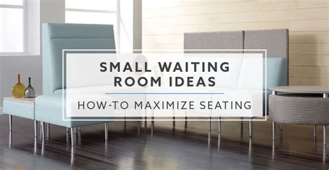 Small Waiting Room Ideas: How-To Maximize Seating in 2019