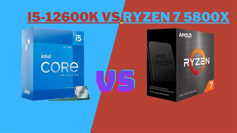 Core i5-12600k Vs Ryzen 7 5800x: Gaming & Productivity [2023]