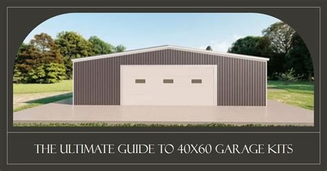 A Comprehensive Guide to 40x60 Garage Kits